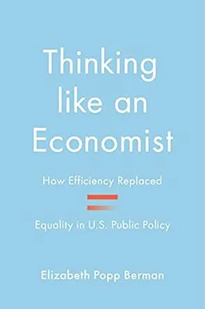 Thinking like an Economist: How Efficiency Replaced Equality in U.S. Public Policy