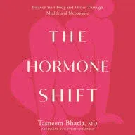 The Hormone Shift: Balance Your Body and Thrive Through Midlife and Menopause