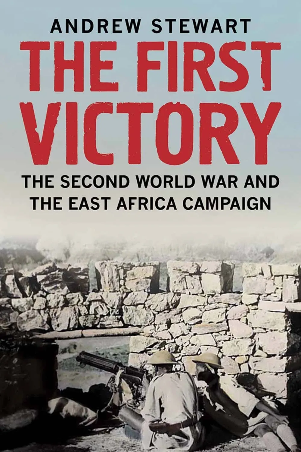 The First Victory: The Second World War and the East Africa Campaign [Book]