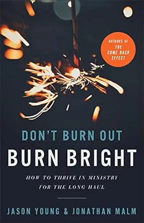 Don't Burn Out, Burn Bright: How to Thrive in Ministry for the Long Haul