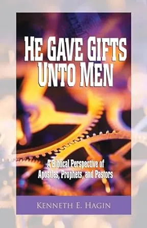 He Gave Gifts Unto Men: A Biblical Perspective of Apostles, Prophets, and Pastors ...