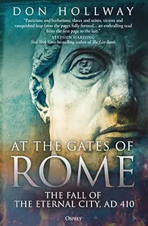 At the Gates of Rome: The Fall of the Eternal City, AD 410