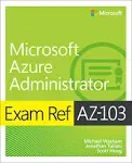 Exam Ref AZ-103 Microsoft Azure Administrator [Book]