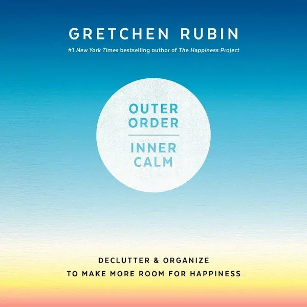 Outer Order, Inner Calm: Declutter and Organize to Make More Room for Happiness [Book]