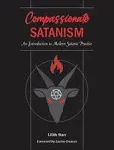 Compassionate Satanism: An Introduction to Modern Satanic Practice [Book]