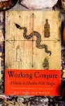 Working Conjure: A Guide to Hoodoo Folk Magic