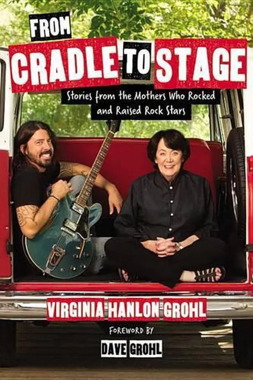 From Cradle to Stage: Stories from the Mothers Who Rocked and Raised Rock Stars ...