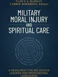 Military Moral Injury and Spiritual Care: A Resource for Religious Leaders and Professional Caregivers