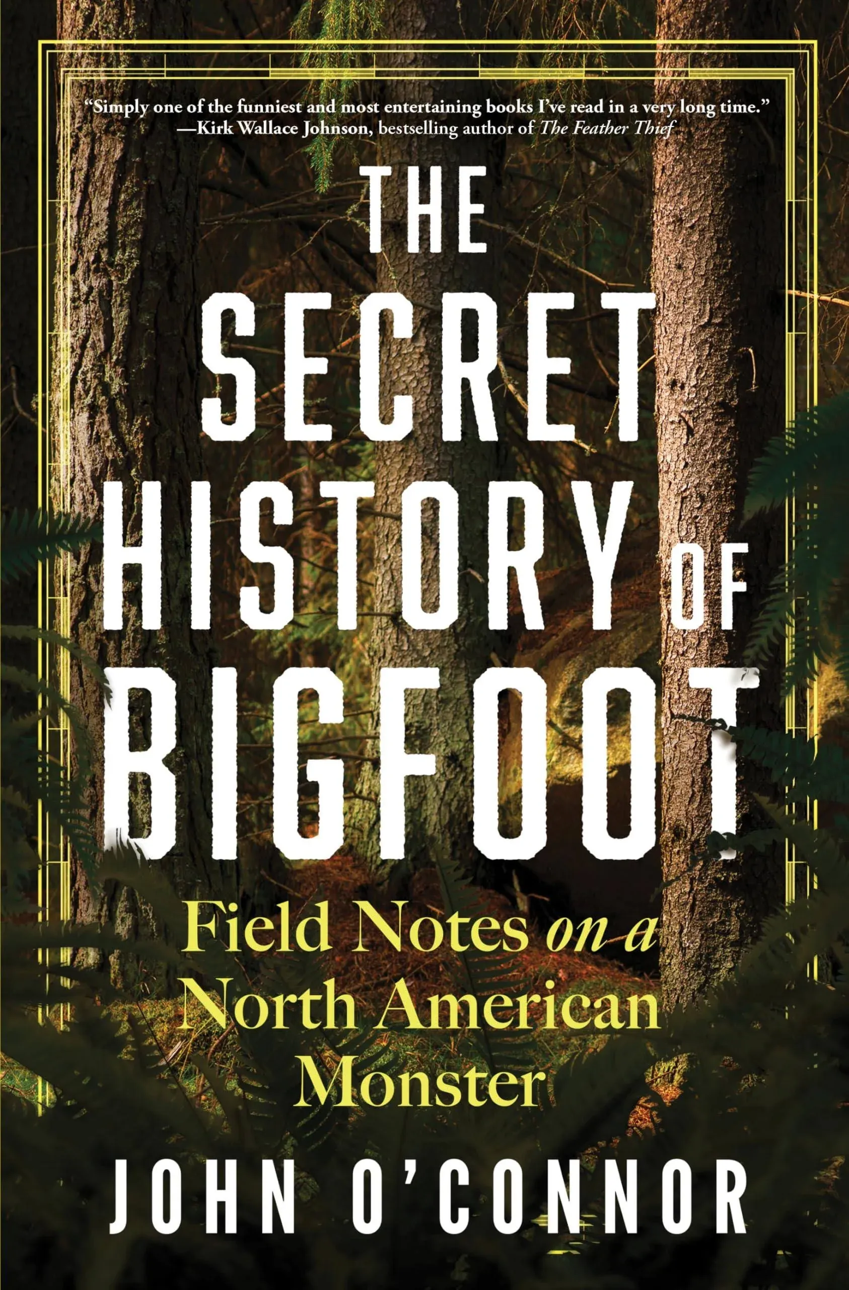 The Secret History of Bigfoot: Field - Hardcover, by O’Connor John - New h