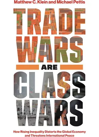 Trade Wars Are Class Wars: How Rising Inequality Distorts the Global Economy and Threatens International Peace