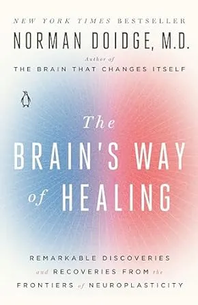 The Brain's Way of Healing: Remarkable Discoveries and Recoveries from the Frontiers of Neuroplasticity