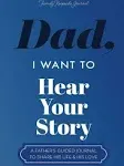 Dad, I Want to Hear Your Story: 101 Father's Guided & Keepsake Journal To Share His Life and His Love