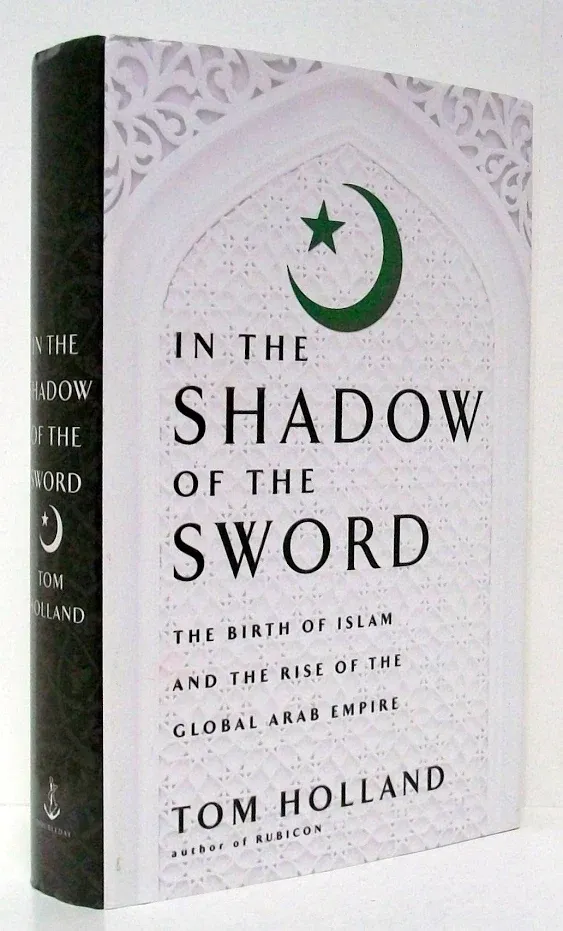 In the Shadow of the Sword: The Birth of Islam and the Rise of the Global Arab Empire