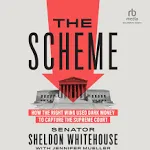 The Scheme: How the Right Wing Used Dark Money to Capture the Supreme Court [Book]