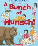 A Bunch of Munsch!: A Robert Munsch Collection