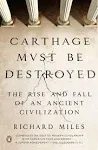 Carthage Must Be Destroyed: The Rise and Fall of an Ancient Civilization [Book]