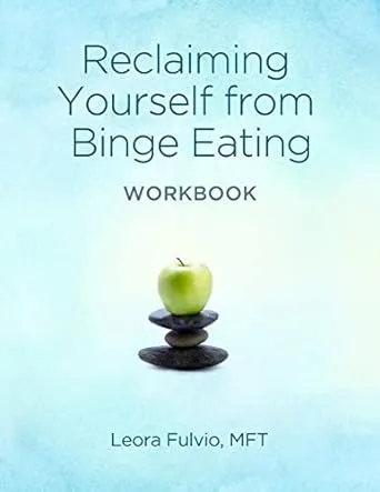 Reclaiming Yourself From Binge Eating - The Workbook