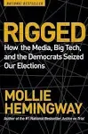 Rigged: How the Media, Big Tech, and the Democrats Seized Our Elections