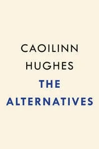 The Alternatives: A Novel [Book]