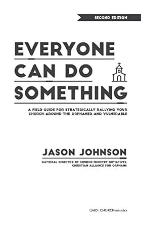 Everyone Can Do Something: A Field Guide for Strategically Rallying Your Church Around the Orphaned and Vulnerable