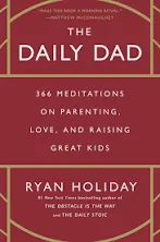 The Daily Dad: 366 Meditations on Parenting, Love, and Raising Great Kids