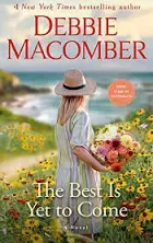 The Best Is yet to Come : A Novel by Debbie Macomber (2023, Mass Market)