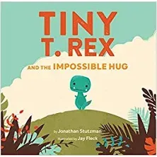 Tiny T. Rex and the Impossible Hug by Jonathan Stutzman