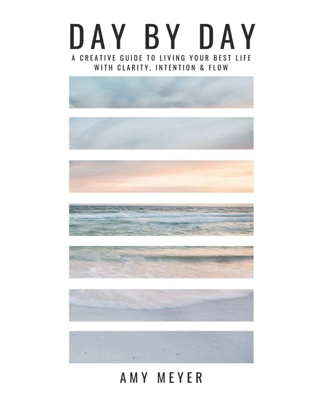 Day By Day: A Creative Guide to Living Your Best Life with Clarity, Intention & Flow