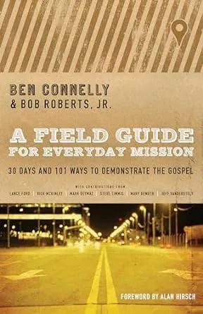 A Field Guide for Everyday Mission: 30 Days and 101 Ways to Demonstrate the ...