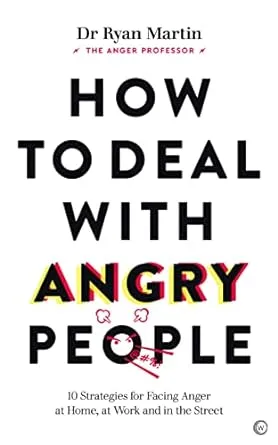 How to Deal with Angry People: 10 Strategies for Facing Anger at Home, at Work and in the Street [Book]