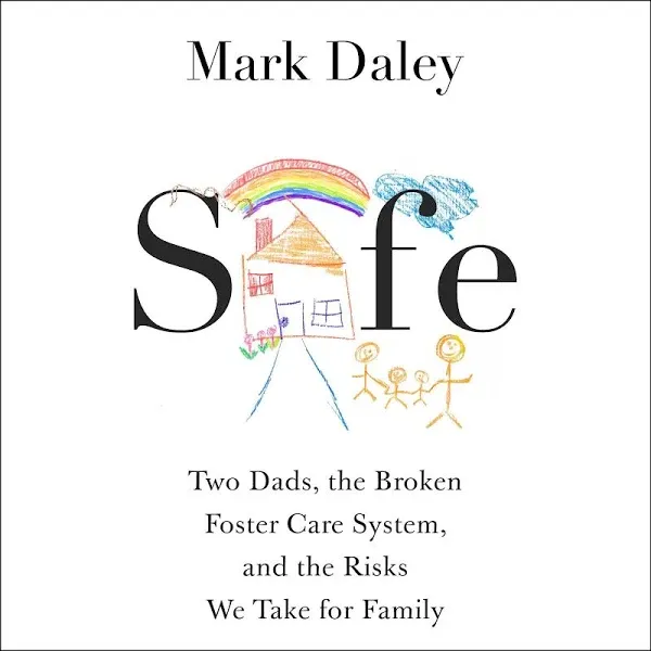 Safe: A Memoir of Fatherhood, Foster Care, and the Risks We Take for Family by M