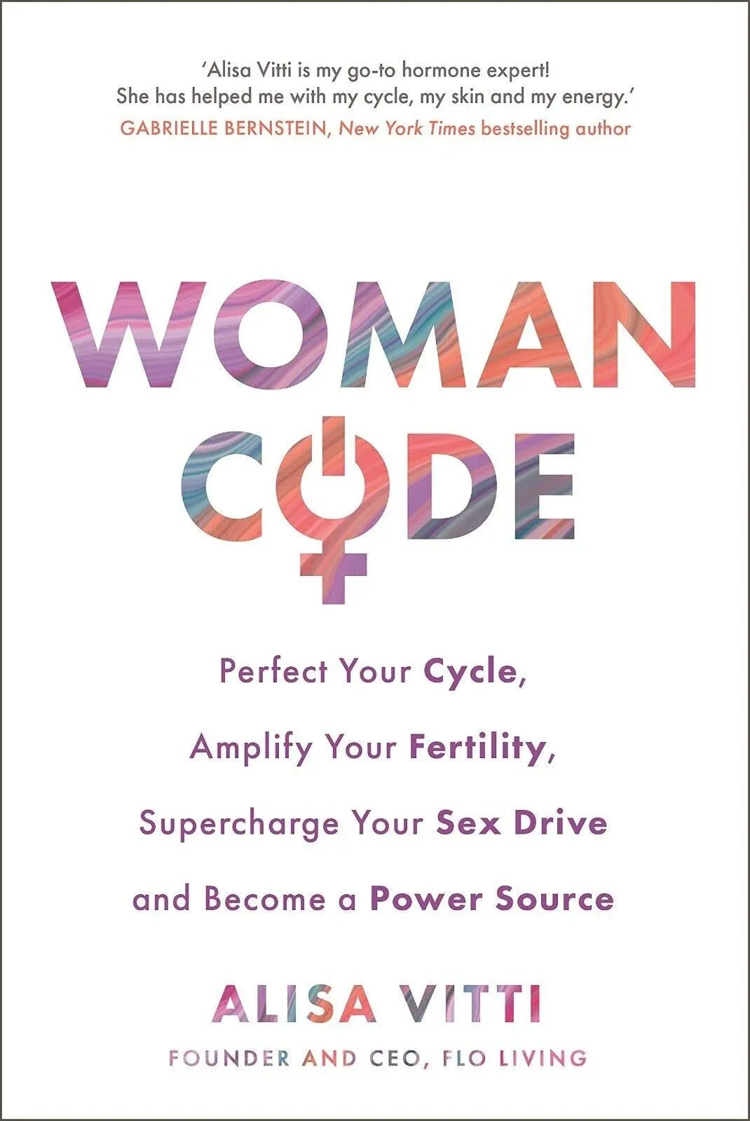 Womancode: Perfect Your Cycle, Amplify Your Fertility, Supercharge Your Sex Drive and Become a Power Source [Book]