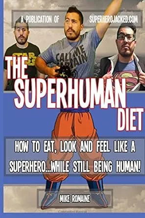 The SuperHuman Diet: How to Eat, Look and Feel like a Superhero...While Still Being Human!