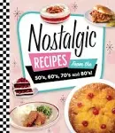 Nostalgic Recipes from the 50's, 60's, 70's and 80's! [Book]