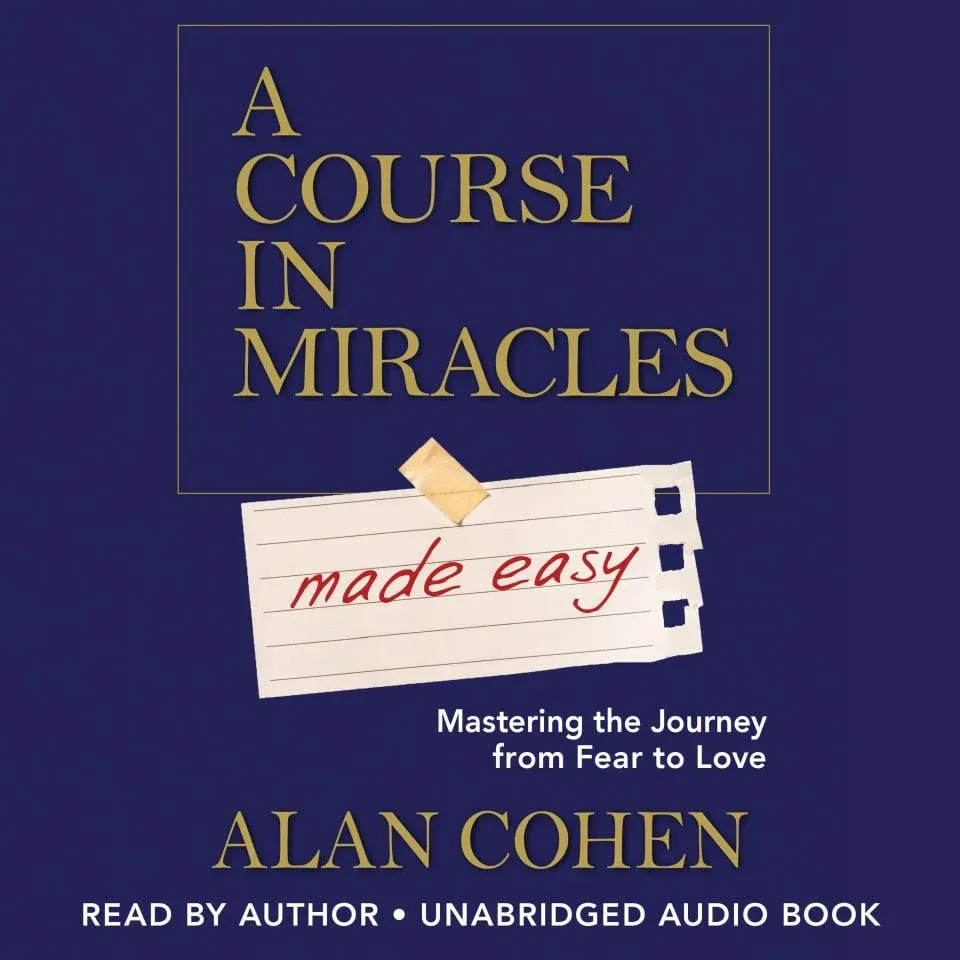 A Course in Miracles Made Easy: Mastering the Journey from Fear to Love [Book]