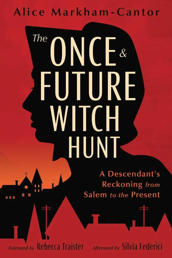 The Once & Future Witch Hunt: A Descendant's Reckoning from Salem to the Present