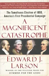 A Magnificent Catastrophe: Election of 1800, First Campaign by Edward Larson PB