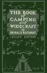 The Book Of Camping And Woodcraft (Legacy Edition): A Guidebook For Those Who Travel In The Wilderness: 1 (Library of American Outdoors Classics)