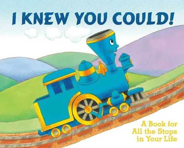 The Little Engine That Could Ser.: I Knew You Could! : A Book for All the Stops