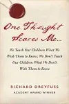 One Thought Scares Me...: We Teach Our Children What We Wish Them to Know; We Don't Teach Our Children What We Don't Wish Them to Know [Book]