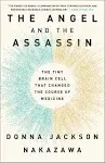 The Angel and the Assassin: The Tiny Brain Cell That Changed the Course of Medicine [Book]