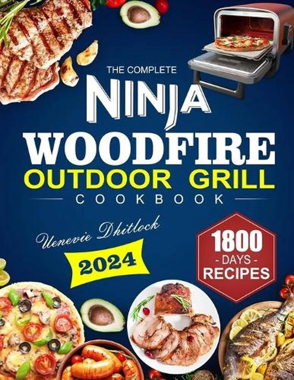 The Complete Ninja Woodfire Outdoor Grill Cookbook: 1800 Days of Smoke, Quick & Delicious Grilling Recipes Your Ultimate Guide to Mouth-Watering Woodf