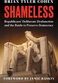 Shameless: Republicans' Deliberate Dysfunction and the Battle to Preserve Democracy