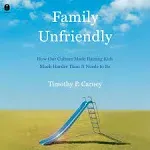 Family Unfriendly by Timothy P Carney