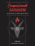 Compassionate Satanism: An Introduction to Modern Satanic Practice [Book]