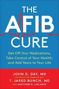 The A-Fib Cure: Get Off Your Medications, Take Control of Your Health, and Add Years to Your Life