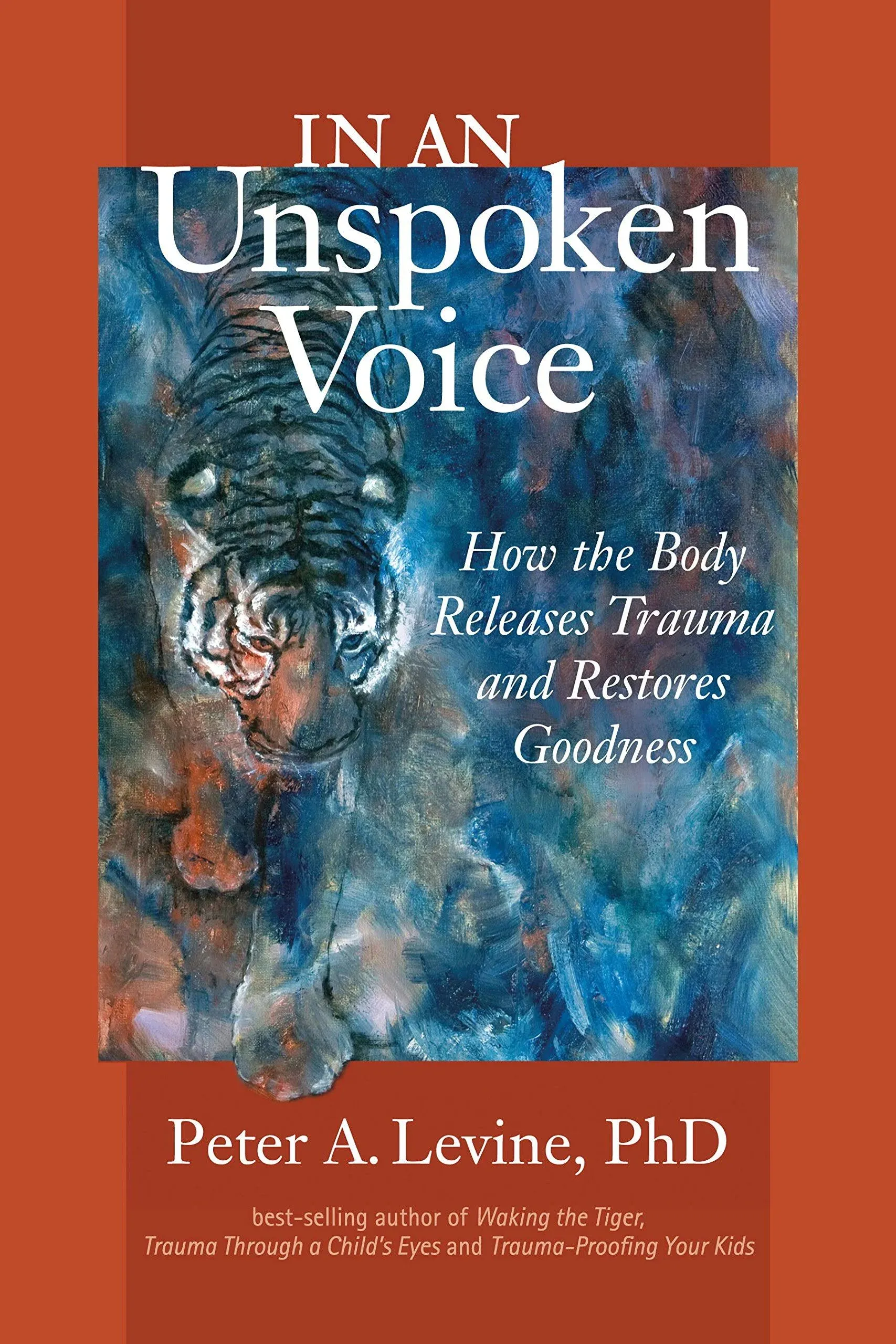 In an Unspoken Voice: How the Body Releases Trauma and Restores Goodness [eBook]