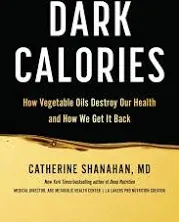 Dark Calories: How Vegetable Oils Destroy Our Health and How We Can Get It Back [Book]