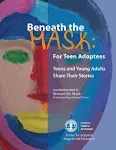 Beneath the Mask: For Teen Adoptees: Teens and Young Adults Share Their Stories [Book]