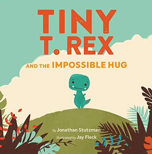 Tiny T. Rex and the Impossible Hug (Dinosaur Books, Dinosaur Books for Kids, ...